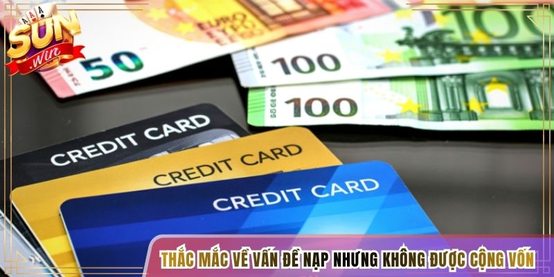 Thắc mắc về vấn đề nạp nhưng không được cộng vốn