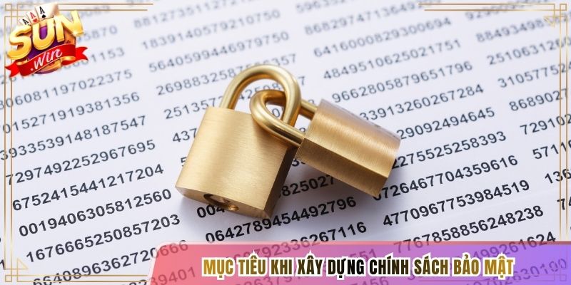 Mục tiêu khi xây dựng chính sách bảo mật