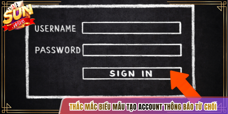 Thắc mắc biểu mẫu tạo account thông báo từ chối