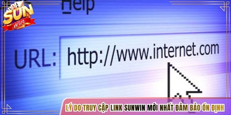 Lý do truy cập link Sunwin mới nhất đảm bảo ổn định