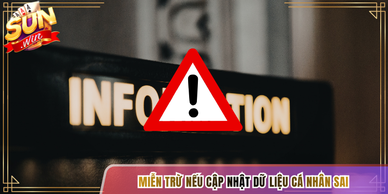 Miễn trừ nếu cập nhật dữ liệu cá nhân sai