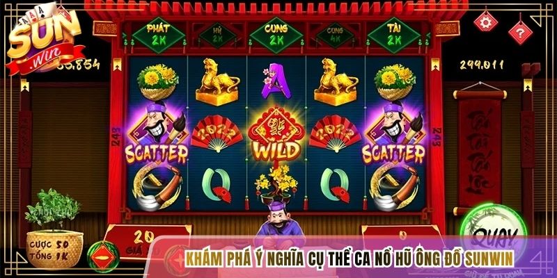 Khám phá ý nghĩa cụ thể ca Nổ hũ ông đồ Sunwin 