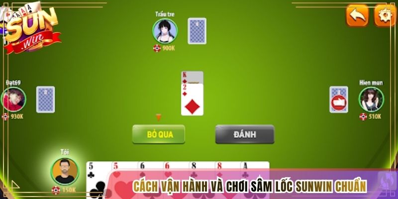 Cách vận hành và chơi Sâm Lốc Sunwin chuẩn