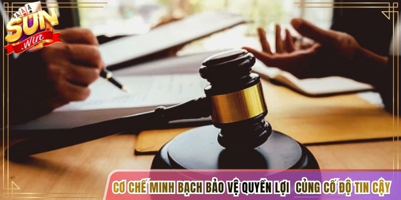 Cơ chế minh bạch bảo vệ quyền lợi giúp củng cố độ tin cậy