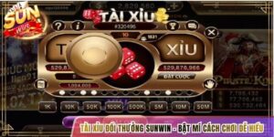 Tài Xỉu Đổi Thưởng Sunwin - Bật Mí Cách Chơi Dễ Hiểu