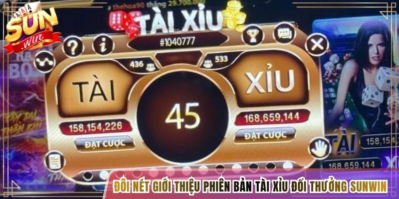 Đôi nét giới thiệu phiên bản game Tài Xỉu đổi thưởng Sunwin